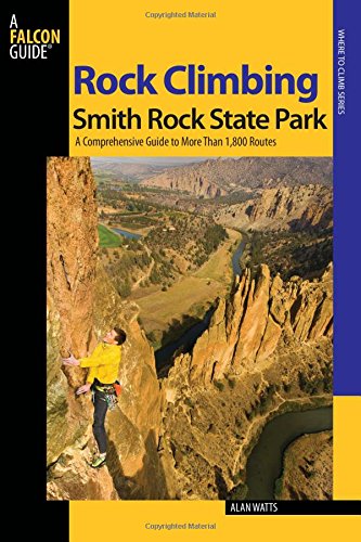 Product Cover Rock Climbing Smith Rock State Park: A Comprehensive Guide To More Than 1,800 Routes (Regional Rock Climbing Series)