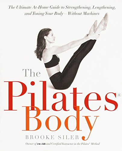 Product Cover The Pilates Body: The Ultimate At-Home Guide to Strengthening, Lengthening and Toning Your Body- Without Machines