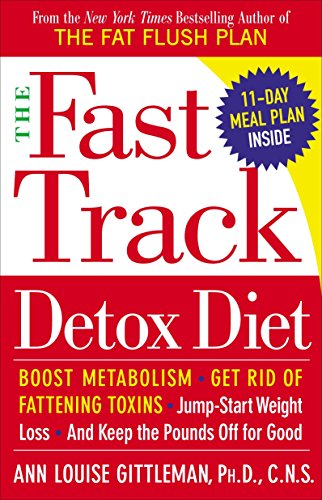 Product Cover The Fast Track Detox Diet: Boost metabolism, get rid of fattening toxins, jump-start weight loss and keep the pounds off for good