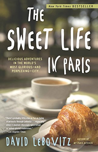 Product Cover The Sweet Life in Paris: Delicious Adventures in the World's Most Glorious - and Perplexing - City