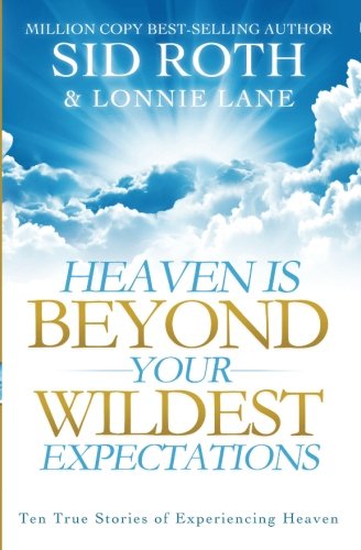 Product Cover Heaven is Beyond Your Wildest Expectations: Ten True Stories of Experiencing Heaven