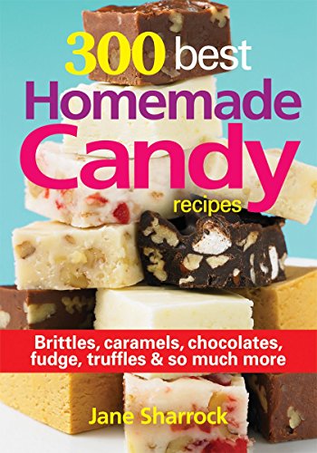Product Cover 300 Best Homemade Candy Recipes: Brittles, Caramels, Chocolate, Fudge, Truffles and So Much More