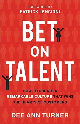 Product Cover Bet on Talent: How to Create a Remarkable Culture That Wins the Hearts of Customers