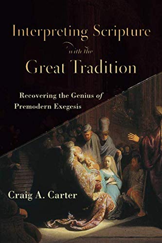 Product Cover Interpreting Scripture with the Great Tradition: Recovering the Genius of Premodern Exegesis