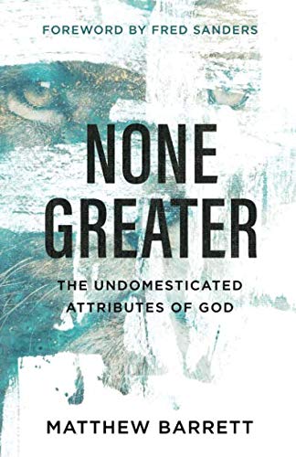 Product Cover None Greater: The Undomesticated Attributes of God