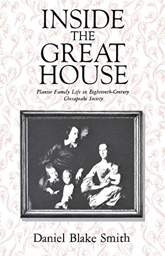 Product Cover Inside the Great House: Planter Family Life in Eighteenth-Century Chesapeake Society