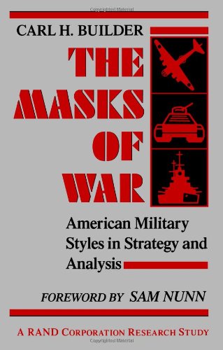 Product Cover The Masks of War: American Military Styles in Strategy and Analysis: A RAND Corporation Research Study