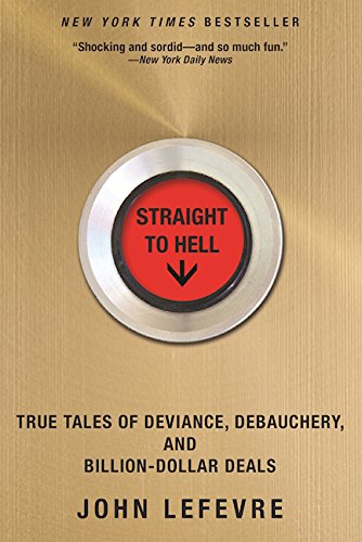 Product Cover Straight to Hell: True Tales of Deviance, Debauchery, and Billion-Dollar Deals