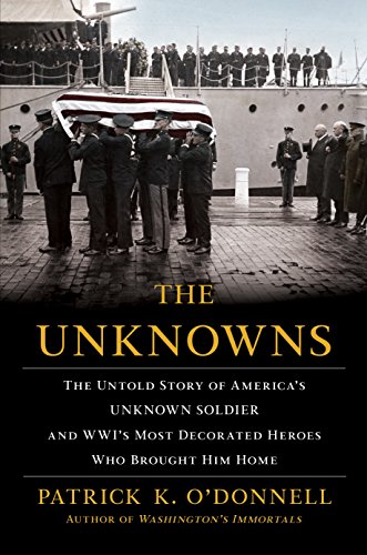 Product Cover The Unknowns: The Untold Story of America's Unknown Soldier and WWI's Most Decorated Heroes Who Brought Him Home