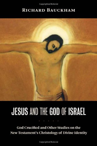 Product Cover Jesus and the God of Israel: God Crucified and Other Studies on the New Testament's Christology of Divine Identity