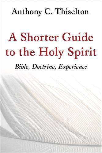 Product Cover A Shorter Guide to the Holy Spirit: Bible, Doctrine, Experience