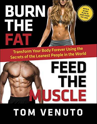 Product Cover Burn the Fat, Feed the Muscle: Transform Your Body Forever Using the Secrets of the Leanest People in the World