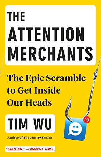 Product Cover The Attention Merchants: The Epic Scramble to Get Inside Our Heads