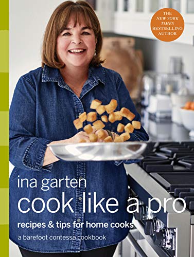 Product Cover Cook Like a Pro: Recipes and Tips for Home Cooks: A Barefoot Contessa Cookbook