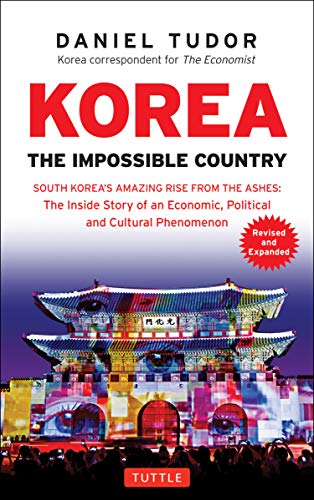 Product Cover Korea: The Impossible Country: South Korea's Amazing Rise from the Ashes: The Inside Story of an Economic, Political and Cultural Phenomenon (Revised & Expanded)