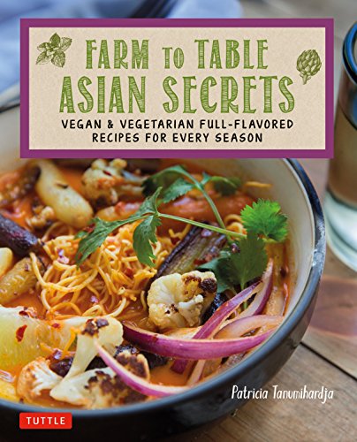 Product Cover Farm to Table Asian Secrets: Vegan & Vegetarian Full-Flavored Recipes for Every Season