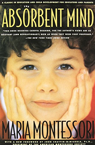 Product Cover The Absorbent Mind: A Classic in Education and Child Development for Educators and Parents