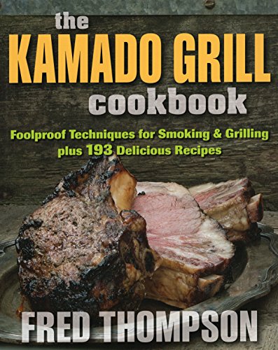 Product Cover The Kamado Grill Cookbook: Foolproof Techniques for Smoking & Grilling, plus 193 Delicious Recipes