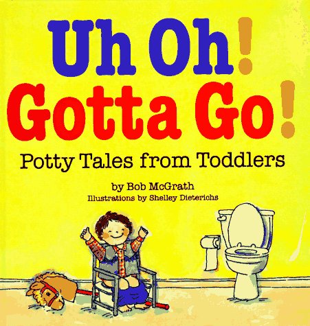 Product Cover Uh Oh! Gotta Go!: Potty Tales From Toddlers
