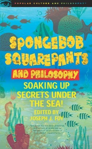Product Cover SpongeBob SquarePants and Philosophy: Soaking Up Secrets Under the Sea! (Popular Culture and Philosophy)