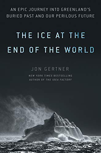 Product Cover The Ice at the End of the World: An Epic Journey into Greenland's Buried Past and Our Perilous Future