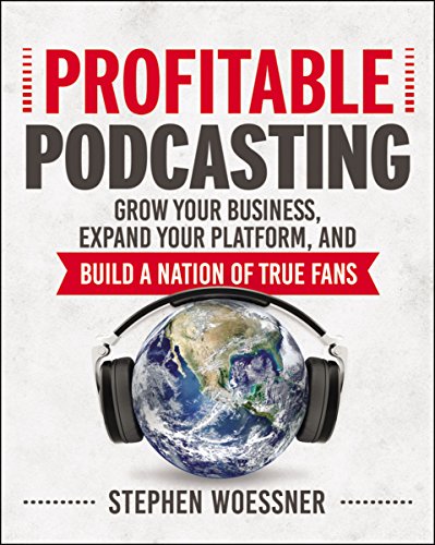 Product Cover Profitable Podcasting: Grow Your Business, Expand Your Platform, and Build a Nation of True Fans