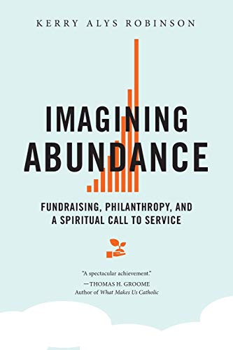 Product Cover Imagining Abundance: Fundraising, Philanthropy, and a Spiritual Call to Service