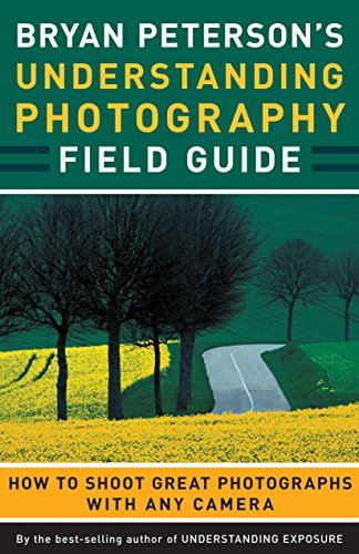 Product Cover Bryan Peterson's Understanding Photography Field Guide: How to Shoot Great Photographs with Any Camera
