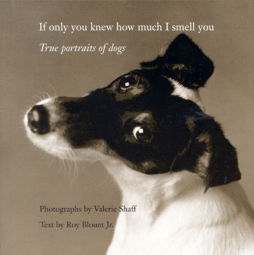 Product Cover If Only You Knew How Much I Smell You: True Portraits of Dogs