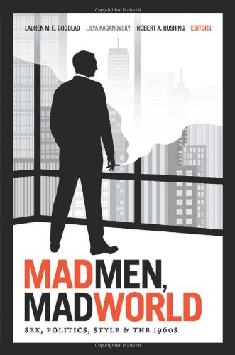 Product Cover Mad Men, Mad World: Sex, Politics, Style, and the 1960s