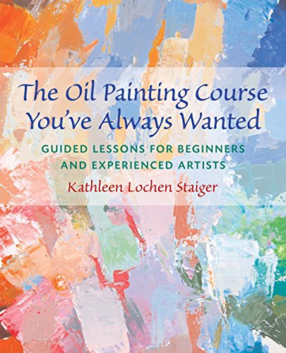Product Cover The Oil Painting Course You've Always Wanted: Guided Lessons for Beginners and Experienced Artists