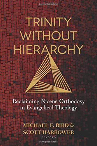 Product Cover Trinity Without Hierarchy: Reclaiming Nicene Orthodoxy in Evangelical Theology