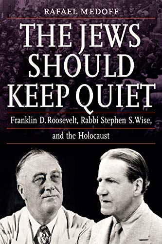 Product Cover The Jews Should Keep Quiet: Franklin D. Roosevelt, Rabbi Stephen S. Wise, and the Holocaust