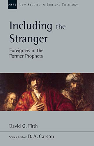 Product Cover Including the Stranger: Foreigners in the Former Prophets (New Studies in Biblical Theology)