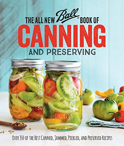Product Cover The All New Ball Book Of Canning And Preserving: Over 350 of the Best Canned, Jammed, Pickled, and Preserved Recipes