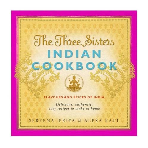 Product Cover The Three Sisters Indian Cookbook: Delicious, Authentic and Easy Recipes to Make at Home