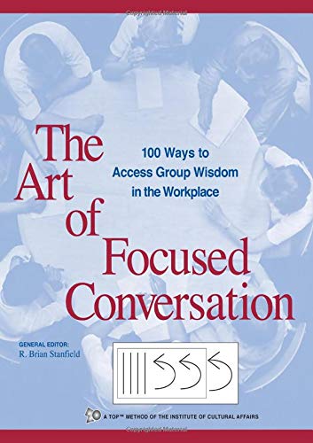 Product Cover The Art of Focused Conversation: 100 Ways to Access Group Wisdom in the Workplace (ICA series)