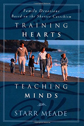 Product Cover Training Hearts, Teaching Minds: Family Devotions Based on the Shorter Catechism