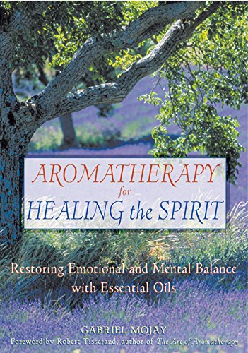 Product Cover Aromatherapy for Healing the Spirit: Restoring Emotional and Mental Balance with Essential Oils