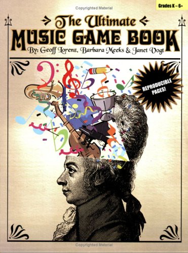Product Cover The Ultimate Music Game Book: Music Games and Activities for the Classroom, Grades K-6+