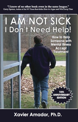 Product Cover I Am Not Sick, I Don't Need Help! How to Help Someone with Mental Illness Accept Treatment. 10th Anniversary Edition.
