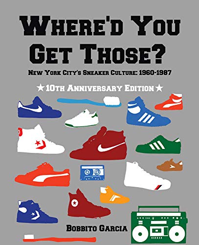 Product Cover Where'd You Get Those? 10th Anniversary Edition: New York City's Sneaker Culture: 1960-1987