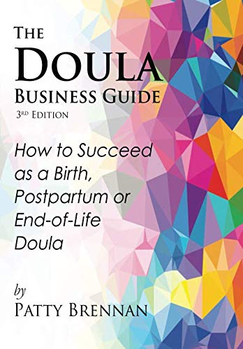 Product Cover The Doula Business Guide, 3rd Edition: How to Succeed as a Birth, Postpartum or End-of-Life Doula