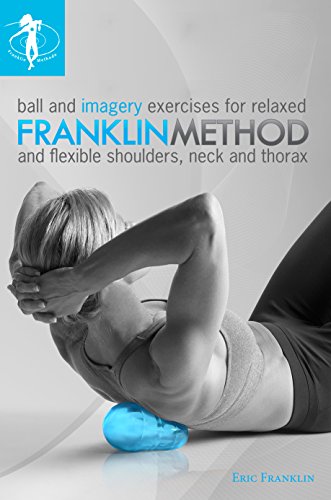 Product Cover Franklin Method Ball and Imagery Exercises for Relaxed and Flexible Shoulders, Neck and Thorax (8491)
