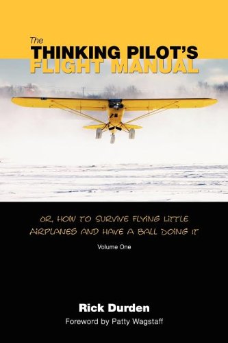 Product Cover The Thinking Pilot's Flight Manual: Or, How to Survive Flying Little Airplanes and Have a Ball Doing It
