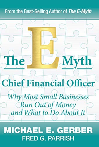 Product Cover The E-Myth Chief Financial Officer: Why Most Small Businesses Run Out of Money and What to Do about It