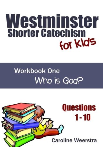 Product Cover Westminster Shorter Catechism for Kids: Workbook One (Questions 1-10):  Who is God?