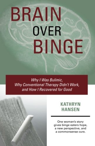 Product Cover Brain over Binge: Why I Was Bulimic, Why Conventional Therapy Didn't Work, and How I Recovered for Good