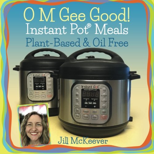 Product Cover O M Gee Good! Instant Pot Meals, Plant-Based & Oil-free