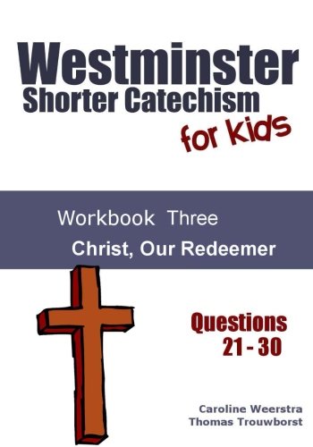 Product Cover Westminster Shorter Catechism for Kids: Workbook Three:  Christ, Our Redeemer (Volume 3)